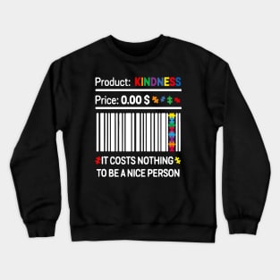 Autism Product Kindness It Costs Nothing To Be A Nice Person Crewneck Sweatshirt